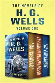 The novels of h. g. wells volume one. The Island of Doctor Moreau, The Food of the Gods & How It Came to Earth, & The First Men in the Moo cover image