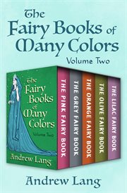 The fairy books of many colors volume two : the pink fairy book, the grey fairy book, the orange fairy book, the olive fairy book, and the lilac fairy book cover image