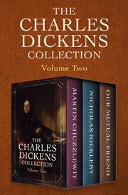 The Charles Dickens collection : martin chuzzlewit, nicholas nickleby, and our mutual friend. volume two cover image
