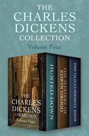 Charles Dickens collection. Volume four, Hunted down, The mystery of Edwin Ddrood, and The old curiosity shop cover image