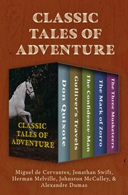 Classic tales of adventure. Don Quixote, Gulliver's Travels, The Confidence-Man, The Mark of Zorro, and The Three Musketeers cover image