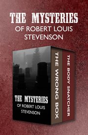 The mysteries of robert louis stevenson. The Wrong Box and The Body Snatcher cover image