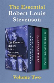 The Essential Robert Louis Stevenson : The Master of Ballantrae, Kidnapped, and In the South Seas. Volume Two cover image