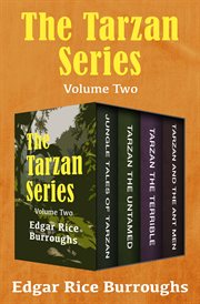 The Tarzan Series : Jungle Tales of Tarzan, Tarzan the Untamed, Tarzan the Terrible, and Tarzan and the Ant Men. Volume Two cover image