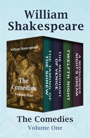 The comedies volume one. The Taming of the Shrew, The Merchant of Venice, Twelfth Night, and A Midsummer Night's Dream cover image