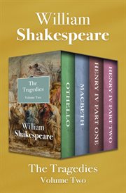 The Tragedies : Othello, Macbeth, Henry IV Part One, and Henry IV Part Two. Volume Two cover image