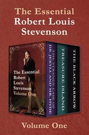 The essential robert louis stevenson volume one. The Strange Case of Dr. Jekyll and Mr. Hyde, Treasure Island, and The Black Arrow cover image