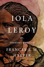 Iola Leroy : Or, Shadows Uplifted cover image