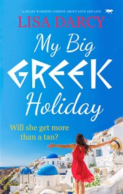 My big greek holiday. A Heart Warming Comedy about Love and Life cover image