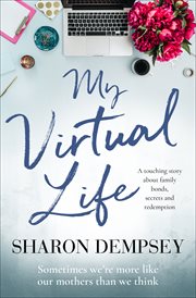 My virtual life. A Touching Story about Family Bonds, Secrets and Redemption cover image