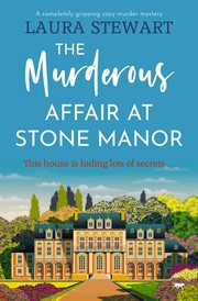 The murderous affair at stone manor. A Completely Gripping Cozy Murder Mystery cover image