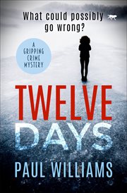 Twelve days. A Gripping Crime Mystery cover image