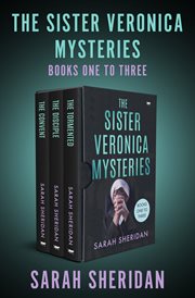 The Sister Veronica Mysteries Books One to Three : The Convent, the Disciple, the Tormented cover image