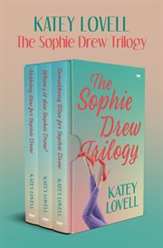 The Sophie Drew Trilogy : Nothing New for Sophie Drew; When's It Due, Sophie Drew?; Something Blue for Sophie Drew cover image