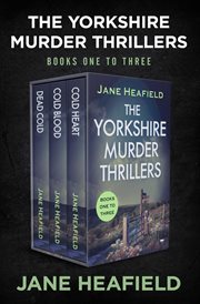 The Yorkshire Murder Thrillers : Dead Cold, Cold Blood, and Cold Heart cover image