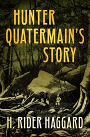 Hunter Quatermain's story : the uncollected adventures of Alan Quatermain cover image