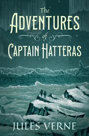 The adventures of Captain Hatteras : containing "The English at the North Pole." and "The ice desert." cover image