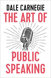 The art of public speaking : enrich your life the Dale Carnegie way cover image