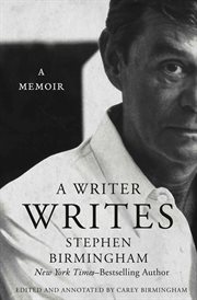 A writer writes : a memoir by Stephen Birmingham, America's leading social historian and best-selling author of "Our Crowd" cover image