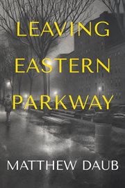 Leaving Eastern Parkway : a novel cover image