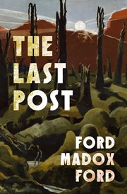 The Last Post : Parade's End Tetralogy cover image
