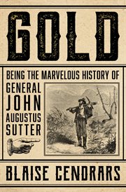 Gold : being the marvellous history of General John Augustus Sutter cover image