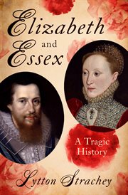 Elizabeth and Essex : A Tragic History cover image