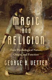 Magic and religion : their psychological nature, origin, and function cover image