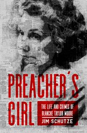 Preacher's girl : the life and crimes of Blanche Taylor Moore cover image