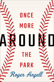 Once more around the park : a baseball reader cover image