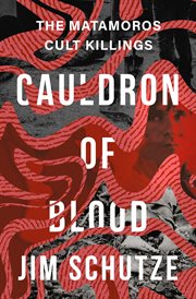 Cauldron of blood : the Matamoros cult killings cover image