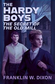 The Secret of the Old Mill : Hardy Boys Mysteries cover image
