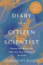 Diary of a citizen scientist : chasing tiger beetles and other new ways of engaging the world cover image