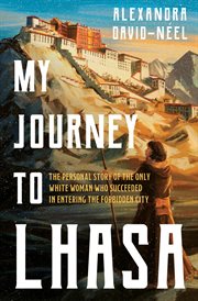 My journey to Lhasa; : the personal story of the only white woman who succeeded in entering the forbidden city cover image