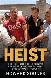 Heist : the true story of the world's biggest cash robbery cover image