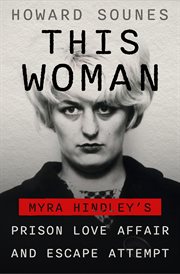 This woman : the extraordinary true story of Myra Hindley's prison love affair and escape attempt cover image