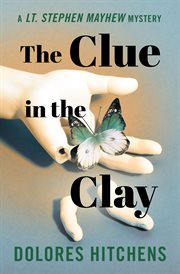 The clue in the clay. Lt. Stephen Mayhew mysteries cover image