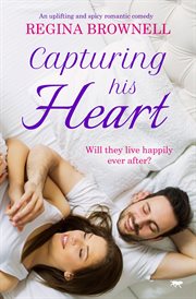 Capturing his heart : An uplifting and spicy romantic comedy cover image