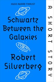 Schwartz Between the Galaxies : A Short Story cover image