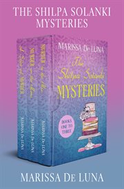 The Shilpa Solanki Mysteries Books One to Three : A Slice of Murder, Murder on the Menu, and Murder in the Mix cover image