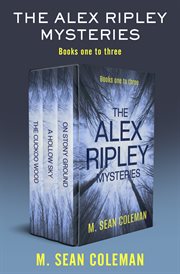 The Alex Ripley Mysteries : The Cuckoo Wood, A Hollow Sky, and On Stony Ground. Alex Ripley Mysteries cover image