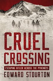 Cruel Crossing : Escaping Hitler Across the Pyrenees cover image