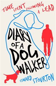Diary of a Dog Walker : Time Spent Following a Lead cover image