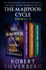 The Majipoor Cycle : Lord Valentine's Castle, Majipoor Chronicles, and Valentine Pontifex. Majipoor Cycle cover image