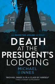 Death at the President's Lodging : Inspector Appleby Mysteries cover image