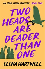 Two Heads Are Deader Than One : Eddie Shoes Mysteries cover image