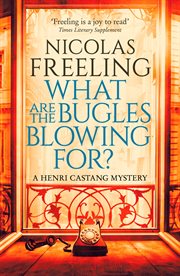What Are the Bugles Blowing For? : Henri Castang Mysteries cover image