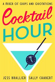Cocktail Hour : A Mixer of Quips and Quotations cover image