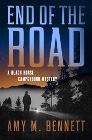 End of the Road : Black Horse Campground Mysteries cover image