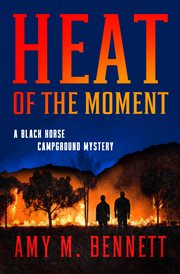 The Heat of the Moment : Black Horse Campground Mysteries cover image
